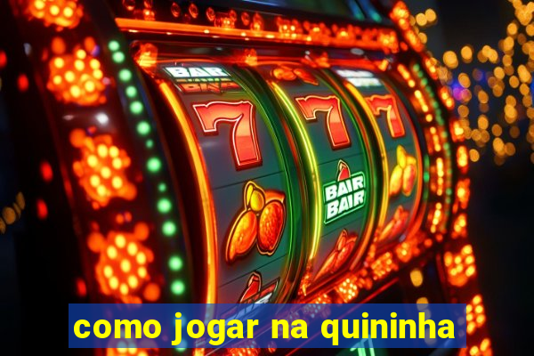 como jogar na quininha